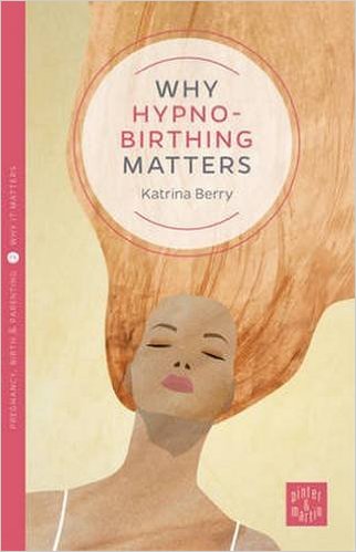why hypnobirthing matters book katrina berry
